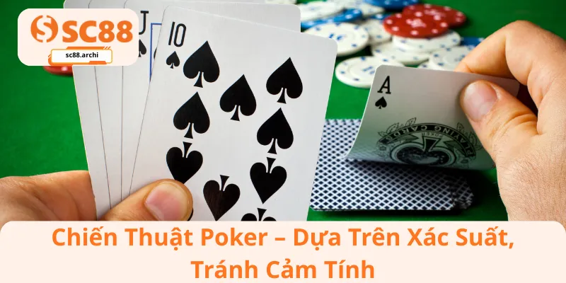 Chiến Thuật Poker – Dựa Trên Xác Suất, Tránh Cảm Tính