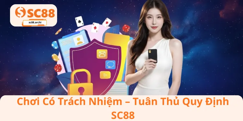 Chơi Có Trách Nhiệm – Tuân Thủ Quy Định SC88